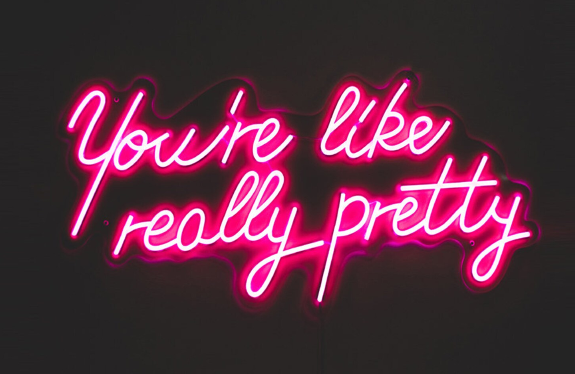 YOU'RE LIKE REALY PRETTY